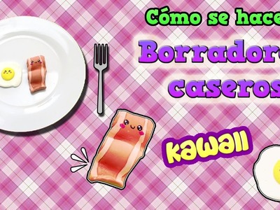 Borradores caseros kawaii Bacon y Huevo | Cute craft kawaii erasers