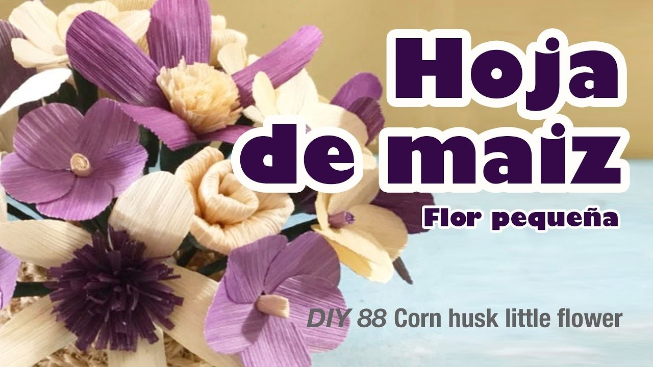 Como hacer flor de hoja de maiz pequeña 88. how to make corn husk flowers