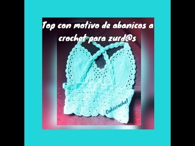 CROCHET PARA ZURD@S: TOP A CROCHET. GANCHILLO CON MOTIVOS DE VARIOS ABANICOS. PASO A PASO