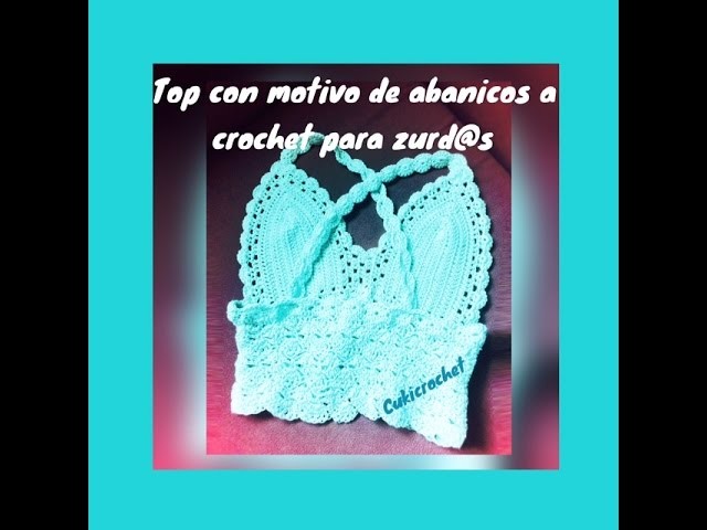 CROCHET PARA ZURD@S: TOP A CROCHET. GANCHILLO CON MOTIVOS DE VARIOS ABANICOS. PASO A PASO