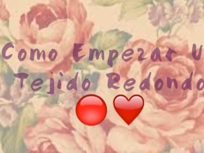 Como empezar un tejido redondo o circular