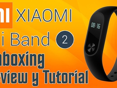 Xiaomi MiBand 2 Unboxing Review y Tutorial APP Mi Fit en Español y Comparación VS Mi Band 1S