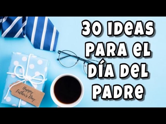30 Ideas para el DÍA DEL PADRE - Father´s Day gifts DIY