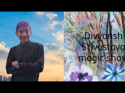 Divyansh Srivastava magic show