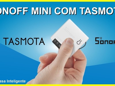 SONOFF MINI COM TASMOTA - Tutorial rápido e fácil - DIY 2.0