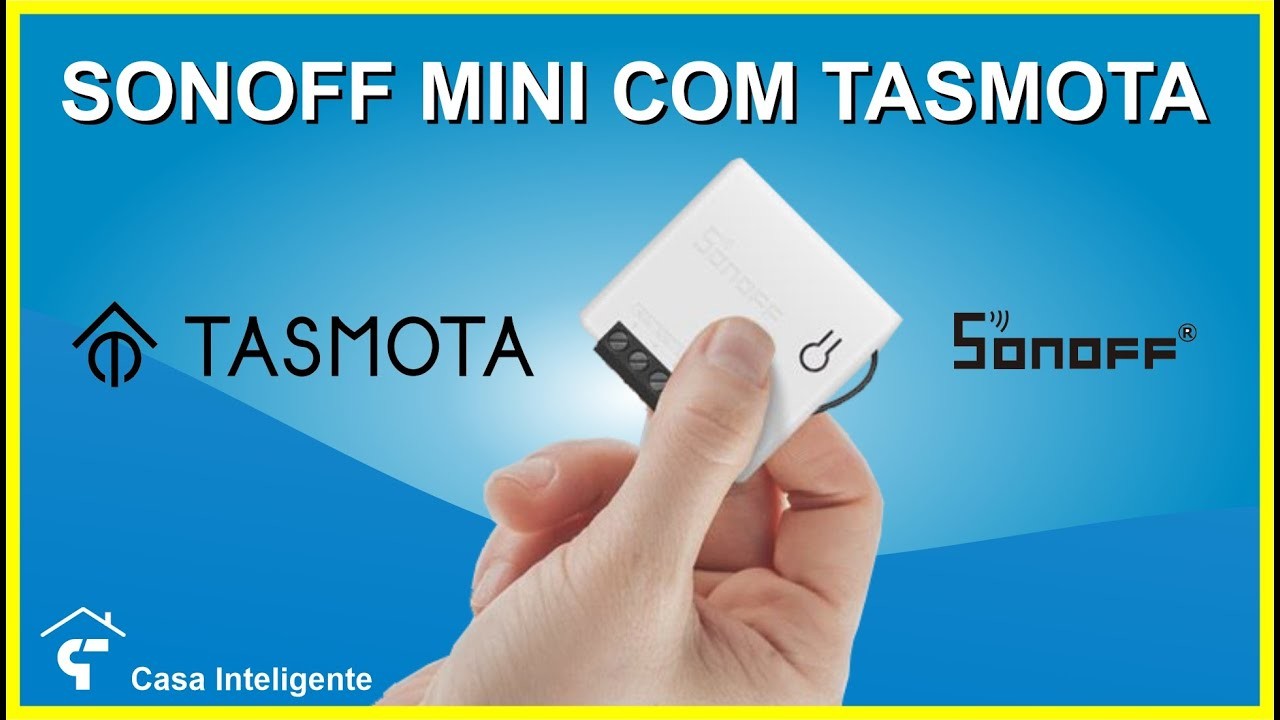 SONOFF MINI COM TASMOTA - Tutorial rápido e fácil - DIY 2.0