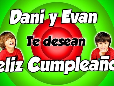 Dani y Evan te DESEAN FELIZ CUMPLEAÑOS!!