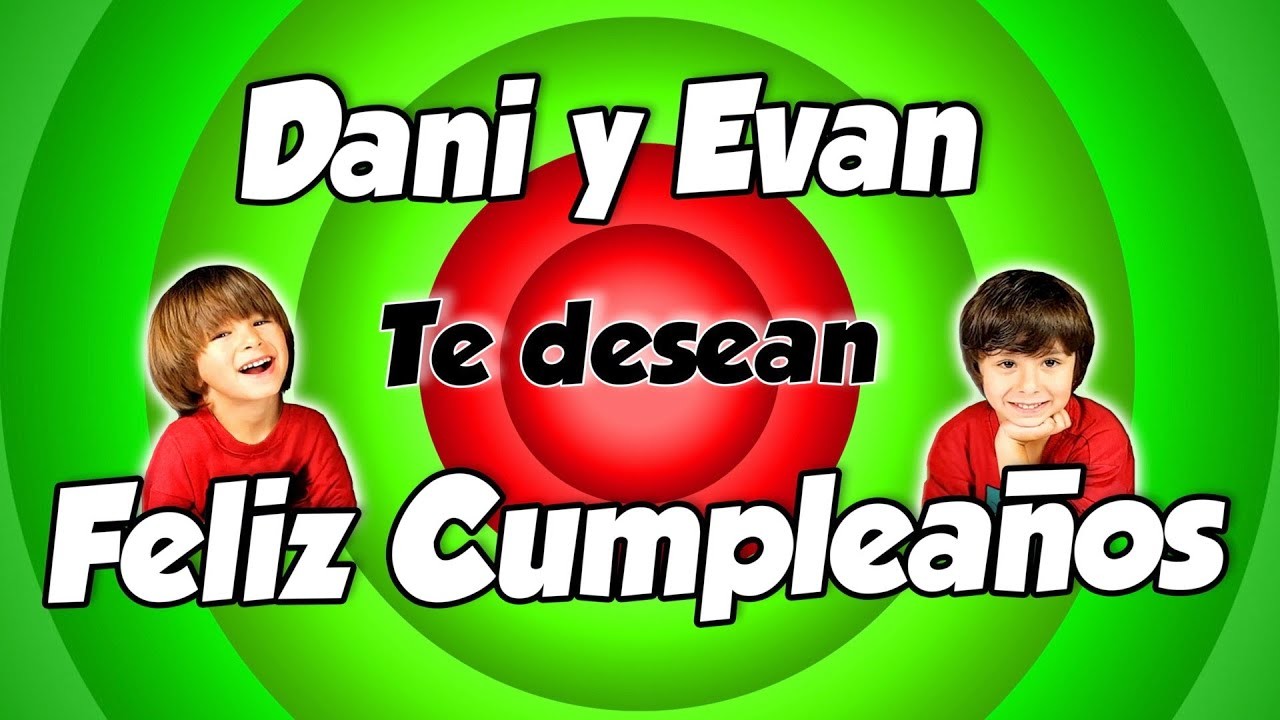 Dani y Evan te DESEAN FELIZ CUMPLEAÑOS!!