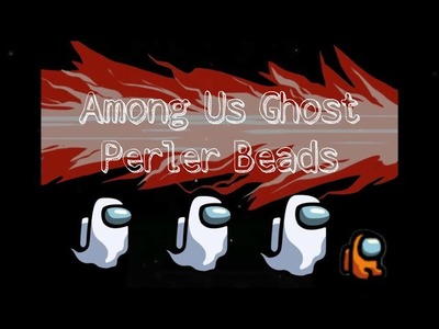 Fantasma de Among Us! -Hama Beads- •MrFrodo97•