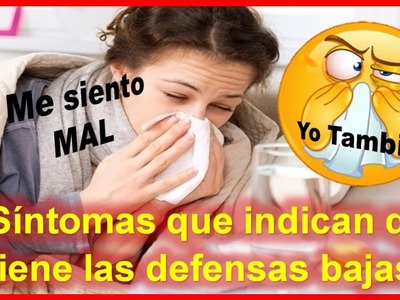 9 Síntomas que indican que tiene las defensas bajas