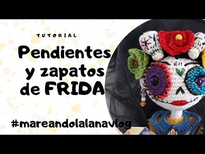 TUTORIAL PENDIENTES Y ZAPATOS DE FRIDA  @Mareando la lana vlog #amigurumi #ganchillo #fridakahlo