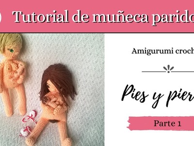 TUTORIAL Muñeca Paridora - Pies y pierna PARTE 1- AMIGURUMI CROCHET