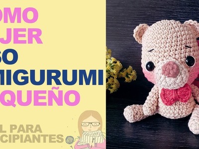 Mini OSITO amigurumi TUTORIAL paso a paso en español - osito tejido a crochet. ganchillo (ENG SUBS)