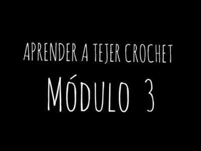 Aprender a Tejer Crochet Gratis Modulo 3. Aumento, Disminución, Calados, Formas.