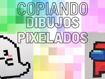 ¡Copiando Dibujos Pixelados!