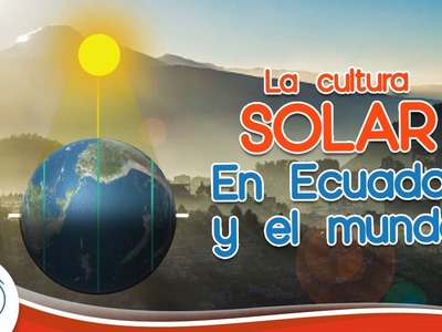 La cultura solar en Ecuador y el mundo