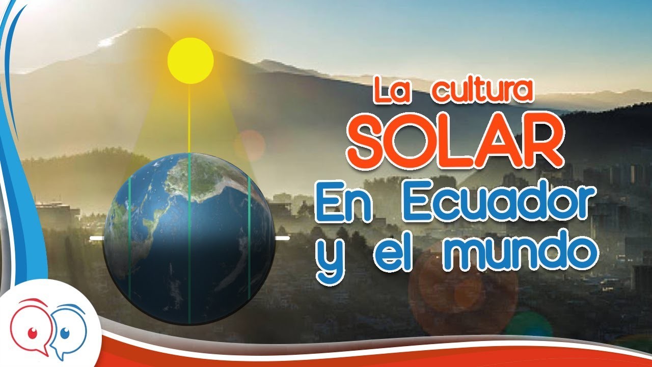 La cultura solar en Ecuador y el mundo