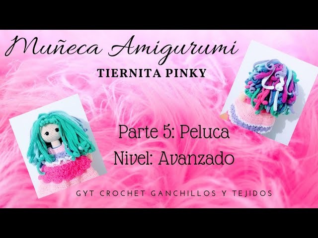Muñeca Amigurumi - Tiernita Pinky, paso a paso - Quinta parte: Peluca