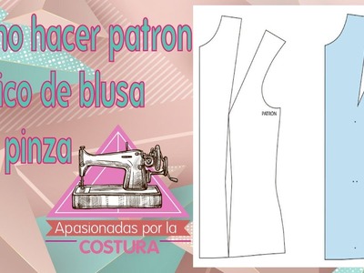 COMO HACER PATRON BASICO DE BLUSA CON PINZA (CLASE 24)