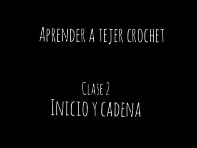 Aprender a Tejer Crochet, Clase N°2 Inicio y Cadena