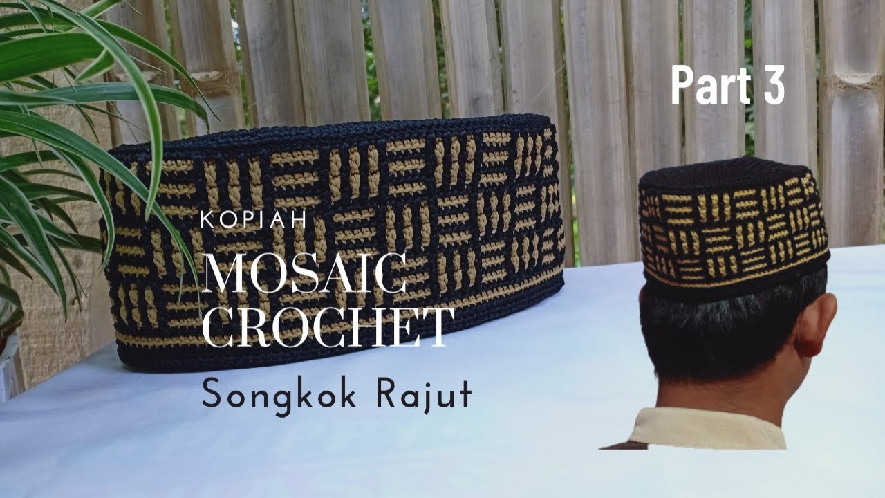 Cara Membuat Songkok Rajut | Kopiah Rajut Mozaik | Part 3