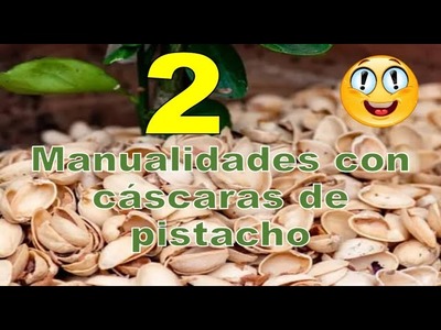 2 HERMOSAS MANUALIDADES CON CÁSCARAS DE PISTACHOS. Manualidades con reciclaje