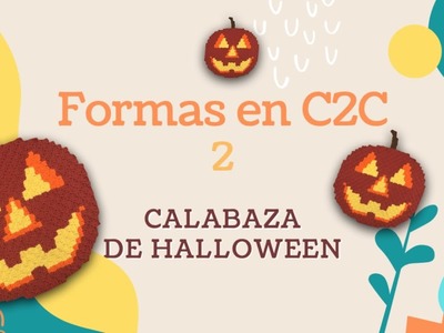 Formas en C2C. Capítulo 2: Calabaza de Halloween