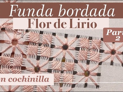 FUNDA BORDADA FLOR DE LIRIO Y COCHINILLA | PARTE 2 | Bordados y deshilados | Tissu Tejidos