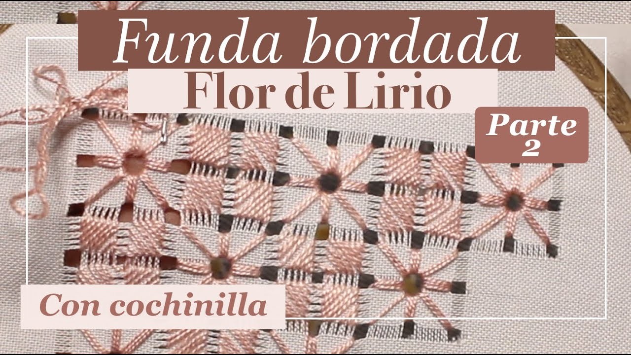 FUNDA BORDADA FLOR DE LIRIO Y COCHINILLA | PARTE 2 | Bordados y deshilados | Tissu Tejidos