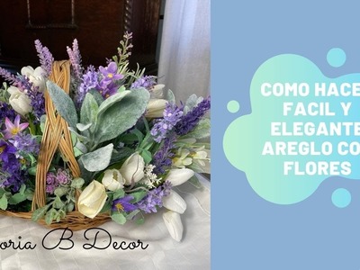 COMO HACER  AREGLO CON FLORES EN UNA CANASTA. . .HOW TO MAKE A FLOWER ARRANGEMENT. GLORIA B EN CASA