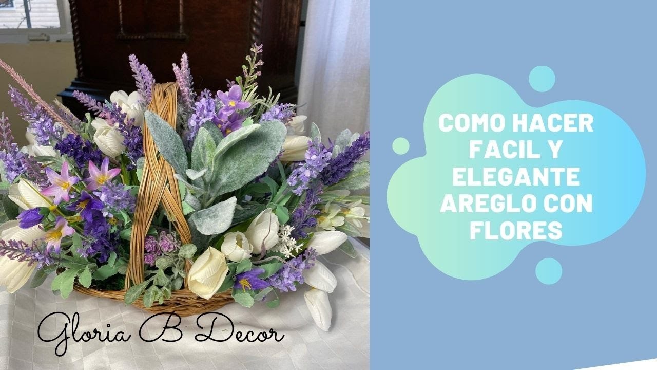 COMO HACER  AREGLO CON FLORES EN UNA CANASTA. . .HOW TO MAKE A FLOWER ARRANGEMENT. GLORIA B EN CASA