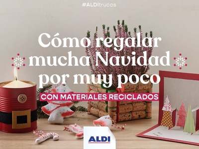 Cómo hacer regalos navideños con materiales reciclados | ALDI Trucos​