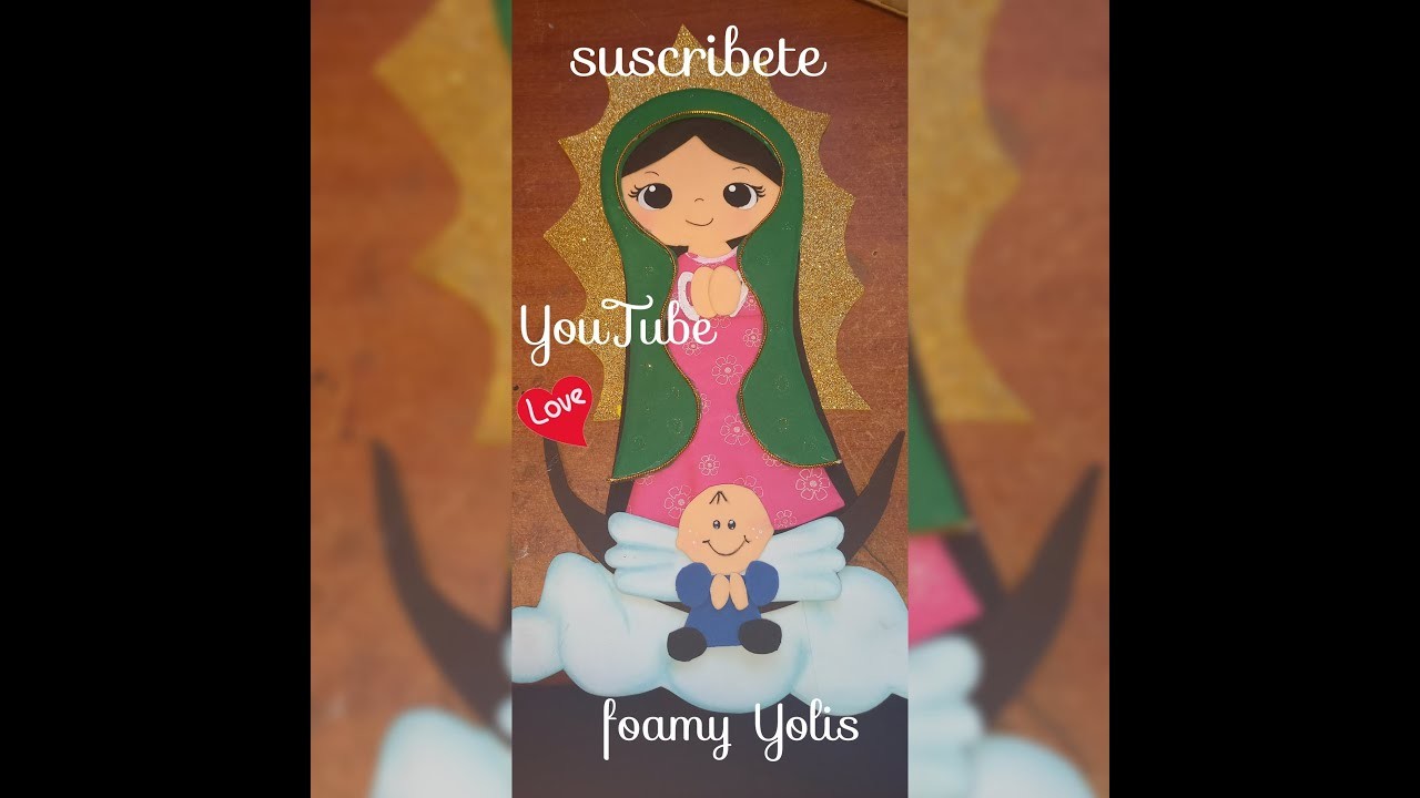 COMO HACER UNA VIRGEN DE GUADALUPE EN FOAMI