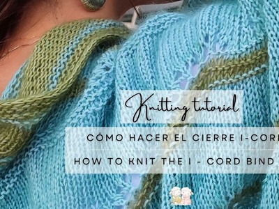 Cómo hacer el cierre I-Cord. How to knit the I Cord Bind Off