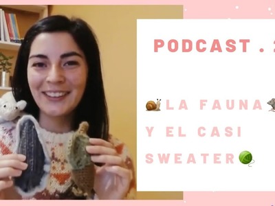 Podcast de tejido 2. ???? La Fauna???? y el casi sweater????