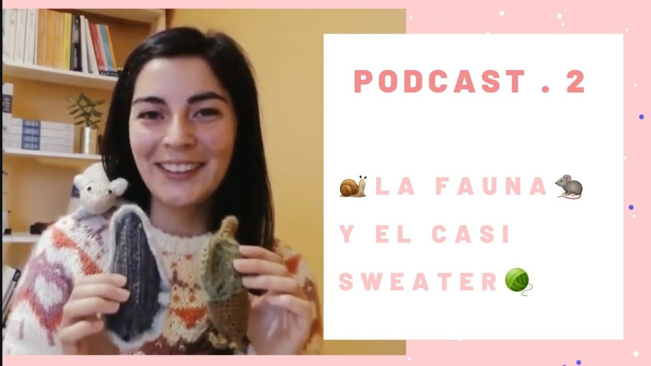 Podcast de tejido 2. ???? La Fauna???? y el casi sweater????