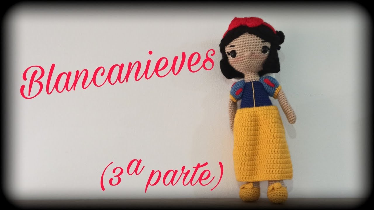 Blancanieves (3ª parte) || Crochet o ganchillo.