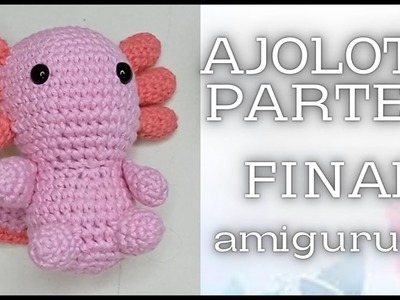 AJOLOTE. amigurumi. parte 5 FINAL. coser las piezas