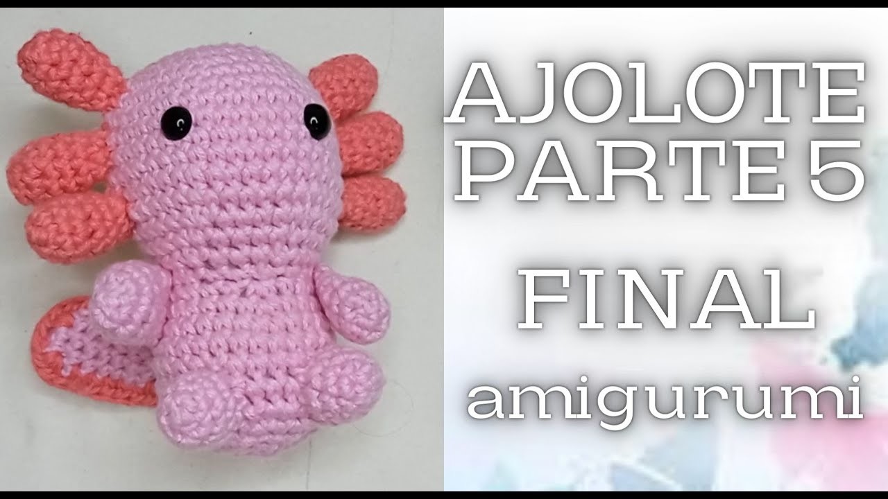 AJOLOTE. amigurumi. parte 5 FINAL. coser las piezas