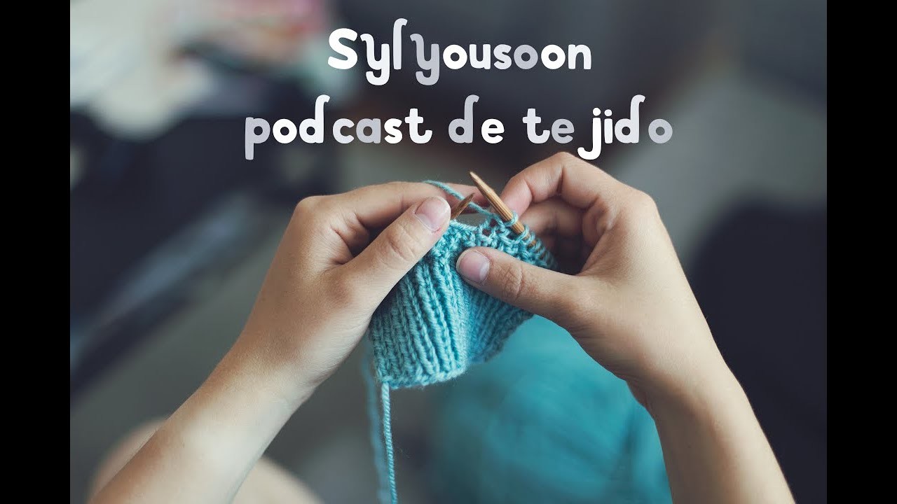 Sylyousson podcast de tejido episodio 15. el accidentado!