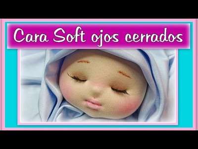 CARA SOFT FACCIONADA, OJOS CERRADOS muñeca de tela video - 575
