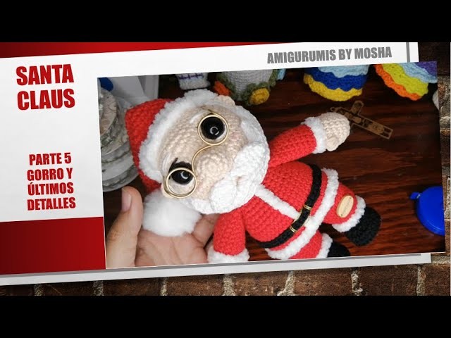 SANTA CLAUS A CROCHET, PARTE 5 GORRO Y ULTIMOS DETALLES