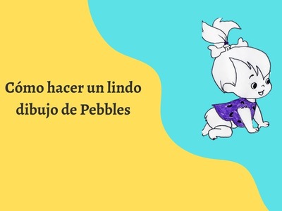 Dibujar a Pebbles.#comodibujar