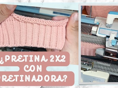 ¿Cómo tejer PRETINA 2x2 CON PRETINADORA? | Comfy Tejidos