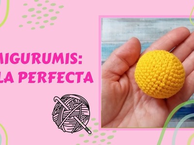 Amigurumis: Cómo tejer una bola o pelota perfecta a crochet