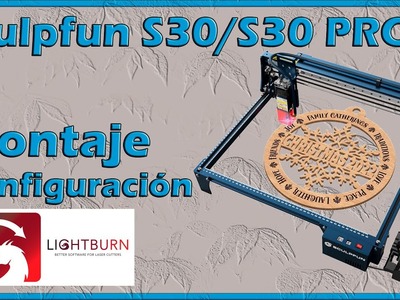 Grabadora y cortadora laser - SCULPFUN S30.S30 PRO - Montaje y configuración LIGHTBURN (Episodio 01)