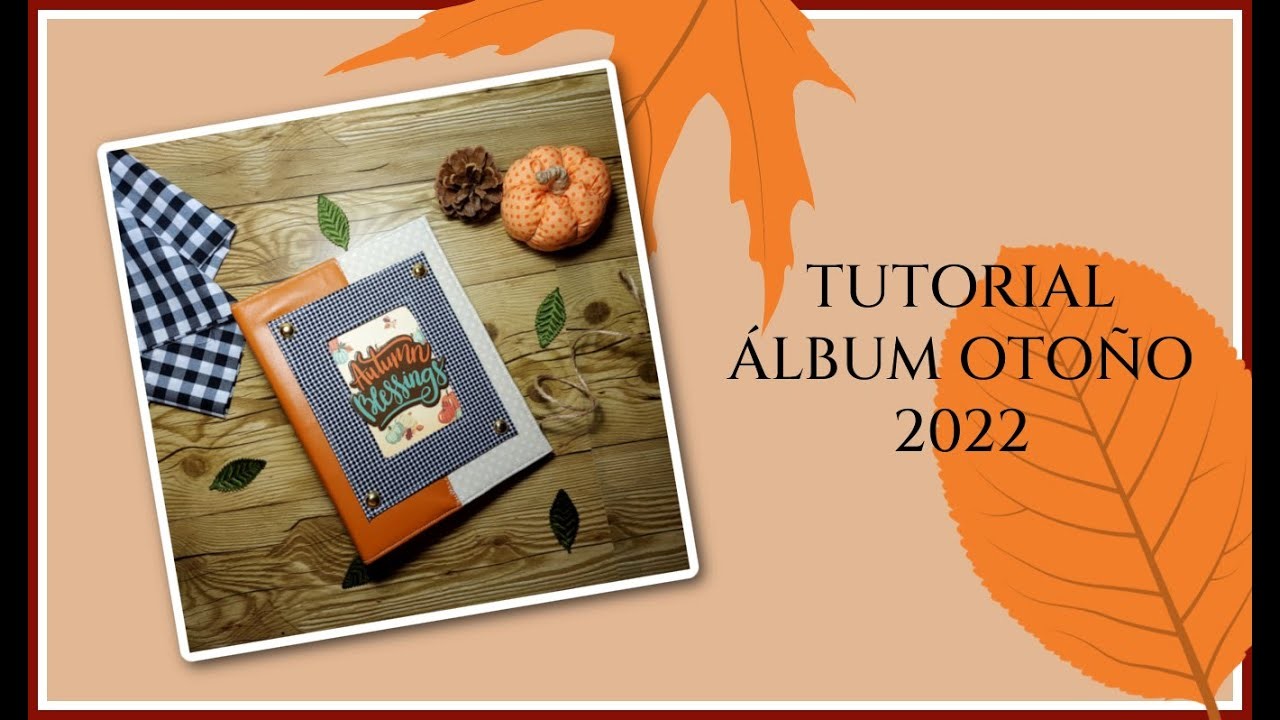 -ÁLBUM SCRAPBOOK MUY FÁCIL. TUTORIAL ÁLBUM OTOÑO PARA PRINCIPIANTES -