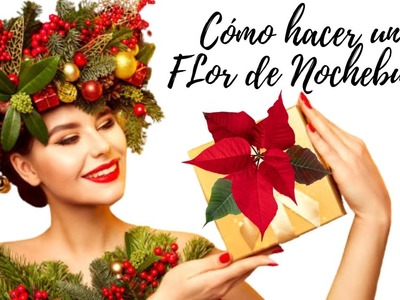 CÓMO Y PORQUÉ HACER UNA FLOR NOCHEBUENA DE NAVIDAD  #navidad #manualidades #decoracion
