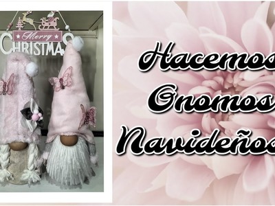 Hacemos Gnomos Navideños muy cuquis!!