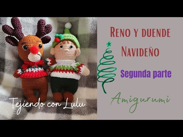 2 PARTE del Reno y Duende amigurumi.